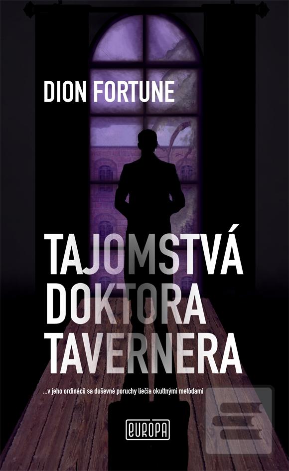 Kniha: Tajomstvá doktora Tavernera - ...v jeho ordinácii sa duševné poruchy liečia okultnými metódami - 1. vydanie - Dion Fortune