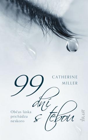 Kniha: 99 dní s tebou - Občas láska prichádza neskoro - 1. vydanie - Catherine Miller