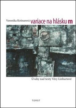 Kniha: Variace na hlásku m - Úvahy nad texty Věry Linhartové - Veronika Košnarová