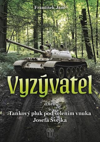 Kniha: Vyzývatel - Aneb Tankový pluk pod velením vnuka Josefa Švejka - 1. vydanie - František Janč