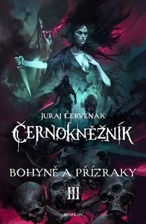 Kniha: Bohyně a přízraky - Černokněžník III - Juraj Červenák