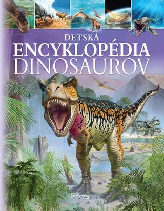Kniha: Detská encyklopédia dinosaurov
