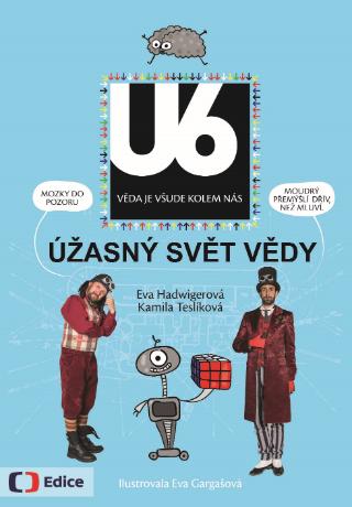 Kniha: Úžasný svět vědy U6 - 1. vydanie - Eva Hadwigerová, Kamila Teslíková