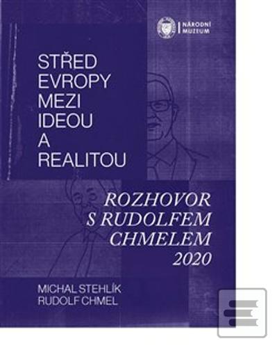 Kniha: Střed Evropy mezi ideou a realitou - Rozhovor s Rudolfem Chmelem 2020 - Rudolf Chmel