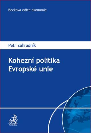 Kniha: Kohezní politika Evropské unie - v minulém a budoucím období - Petr Zahradník