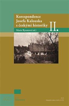 Kniha: Korespondence Josefa Kalouska s českými historiky II. - Marie Ryantová