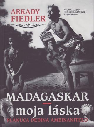 Kniha: Madagaskar – moja láska - Planúca dedina Ambinanitelo - 1. vydanie - Arkady Fiedler