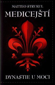 Kniha: Medičejští: dynastie u moci - Dynastie u moci - 1. vydanie - Matteo Strukul