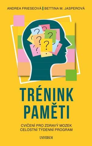 Kniha: Trénink paměti - Cvičení pro zdravý mozek Celostní týdenní program - 1. vydanie - Andrea Frieseová; Bettina M. Jasperová