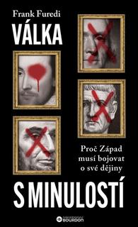 Kniha: Válka s minulostí - Proč Západ musí bojovat o své dějiny - Frank Furedi