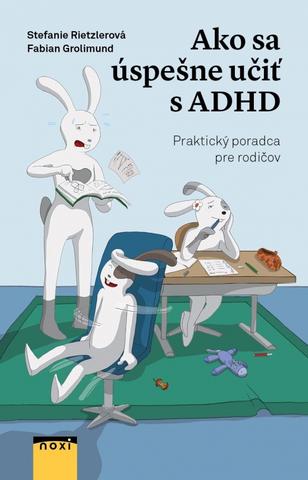 Kniha: Ako sa úspešne učiť s ADHD - 1. vydanie - Stefanie Rietzlerová, Fabian Grolimund