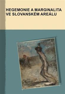 Kniha: Hegemonie a marginalita ve slovanském areálu - Marek Příhoda; Jan Dubecký; Cyril Šolle