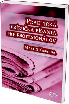 Kniha: Praktická príručka písania pre profesionálov - Martin Kasarda