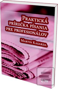 Kniha: Praktická príručka písania pre profesionálov - Martin Kasarda