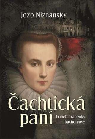 Kniha: Čachtická paní - Příběh hraběnky Báthoryové - 1. vydanie - Jožo Nižnánsky