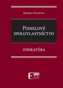 Kniha: Podielové spoluvlastníctvo - Judikatúra - Judikatúra - Barbora Magočová
