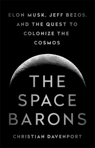 Kniha: The Space Barons: Elon Musk, Jeff Bezos, and the Quest to Colonize the Cosmos