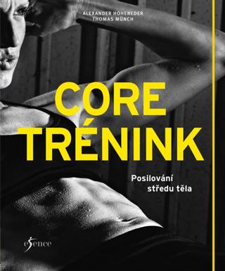 Kniha: Core trénink - Posilování středu těla - 1. vydanie - Alexander Hoheneder, Thomas Münch