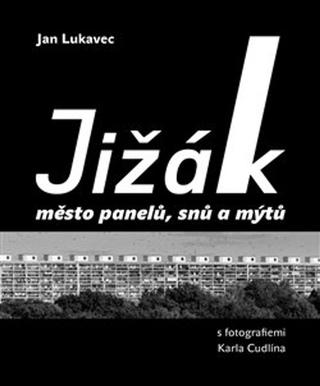 Kniha: Jižák, město panelů, snů a mýtů - s fotografiemi Karla Cudlína - Jan Lukavec