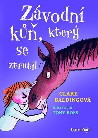 Kniha: Závodní kůň, který se ztratil - 1. vydanie - Clare Balding; Tony Ross
