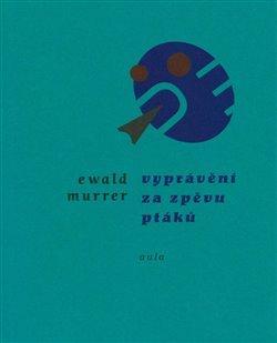 Kniha: Vyprávění za zpěvů ptáků - 1. vydanie - Ewald Murrer