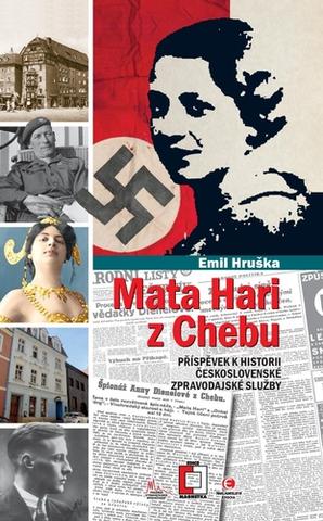 Kniha: Mata Hari z Chebu - Příspěvek k historii československé zpravodajské služby - 1. vydanie - Emil Hruška