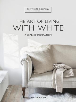 Kniha: The White Company The Art of Living with White - Chrissie Rucker & The White Company