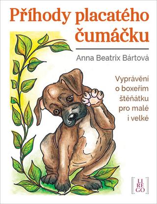 Kniha: Příhody placatého čumáčku - Vyprávění o boxeřím štěňátku pro malé i velké - 1. vydanie - Anna Beatrix Bártová