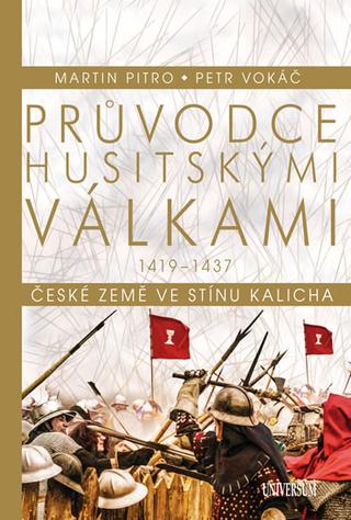 Kniha: Průvodce husitskými válkami - České země ve stínu kalicha 1419 - 1437 - 1. vydanie - Martin Pitro, Petr Vokáč, Petr Vokáč