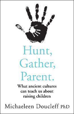 Kniha: Hunt, Gather, Parent - 1. vydanie - Michaeleen Doucleff