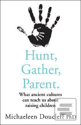 Kniha: Hunt, Gather, Parent - 1. vydanie - Michaeleen Doucleff