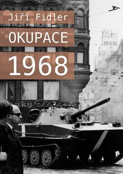 Kniha: Okupace 1968 - 1. vydanie - Jiří Fidler
