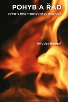 Kniha: Pohyb a řád - Pokus o fenomenologickou ontologii - Miloslav Bednář