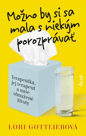 Kniha: Možno by si sa mala s niekým porozprávať - Terapeutka, jej terapeut a naše obnažené životy - 1. vydanie - Lori Gottliebová