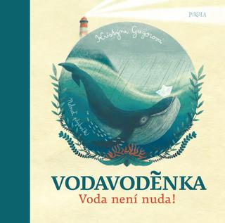 Kniha: Voda voděnka - Voda není nuda! - 1. vydanie - Kristýna Gregorová