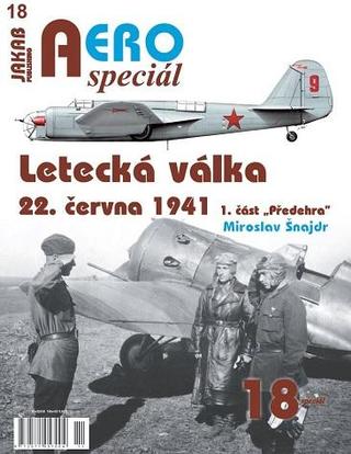 Kniha: AEROspeciál 18 Letecká válka 22.června 1941, 1. část Předehra - 1. vydanie - Miroslav Šnajdr