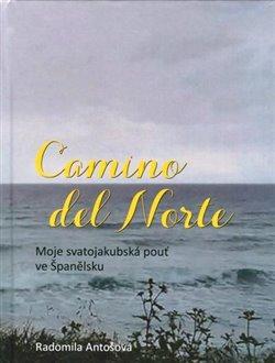 Kniha: Camino del Norte - Moje svatojakubská pouť ve Španělsku - Radomila Antošová