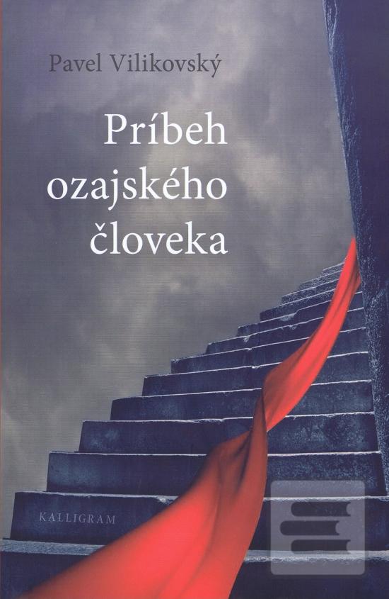Kniha: Príbeh ozajského človeka - Pavel Vilikovský