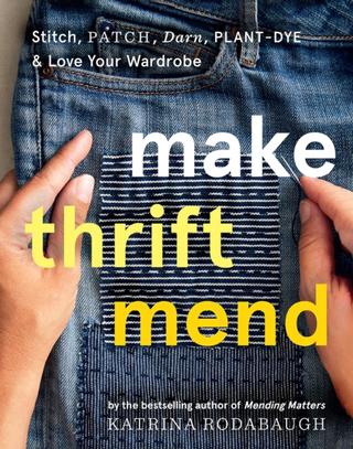 Kniha: Make Thrift Mend: Stitch, Dye, Repair & Love Your Wardrobe: A Slow-fashion Guide