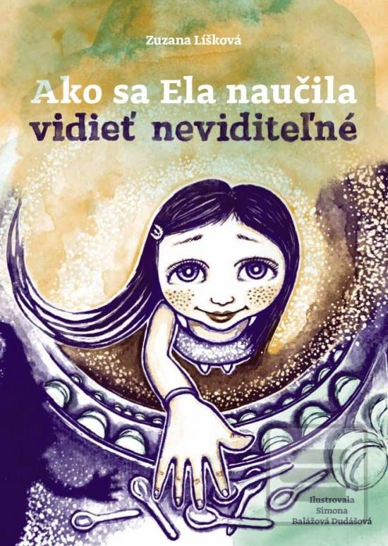 Kniha: Ako sa Ela naučila vidieť neviditeľné - 1. vydanie - Zuzana Líšková