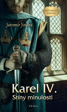 Kniha: Karel IV. – Stíny minulosti - Stíny minulosti - 1. vydanie - Jaromír Jindra