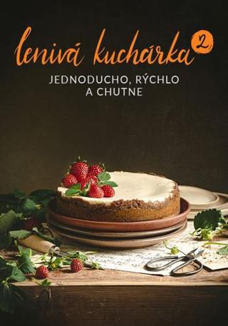 Kniha: Lenivá kuchárka 2 - Jednoducho, rýchlo a chutne - Veronika Čopíková