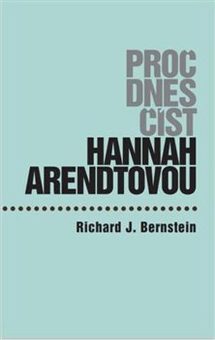 Kniha: Proč dnes číst Hannah Arendtovou? - Richard J. Bernstein