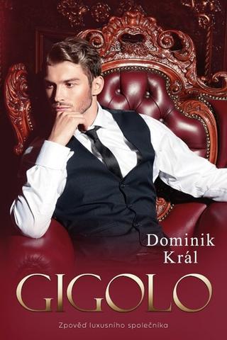 Kniha: Gigolo - Zpověď luxusního společníka - 1. vydanie - Dominik Král