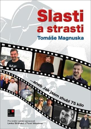 Kniha: Slasti a strasti Tomáše Magnuska - aneb Jak jsem zhubl 75 kilo - 1. vydanie - Tomáš Magnusek