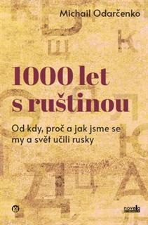 Kniha: 1000 let s ruštinou - Od kdy, proč a jak jsme se my a svět učili rusky - Michail Odarčenko