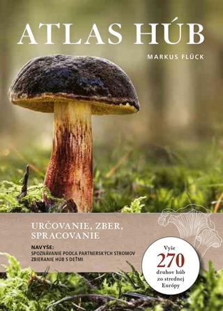 Kniha: Atlas húb: Určovanie, zber, spracovanie - 1. vydanie - Markus Fluck