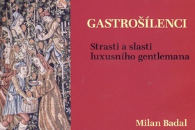 Kniha: Gastrošílenci - Strasti a slasti luxusního gentlemana - Milan Badal