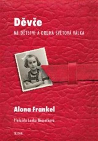 Kniha: Děvče - Mé dětství a druhá světová válka - Mé dětství a druhá světová válka - 1. vydanie - Alona Frankel