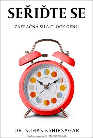 Kniha: Seřiďte se - Zázračná síla Clock genu - Suhas Kshirsagar